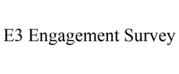 E3 ENGAGEMENT SURVEY trademark