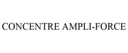 CONCENTRE AMPLI-FORCE trademark