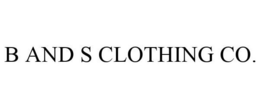 B AND S CLOTHING CO. trademark