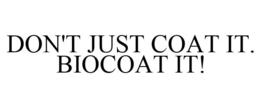 DON'T JUST COAT IT. BIOCOAT IT! trademark