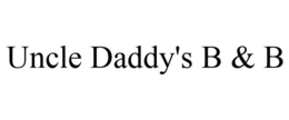UNCLE DADDY'S B & B trademark
