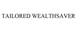 TAILORED WEALTHSAVER trademark