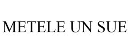 METELE UN SUE trademark