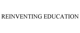 REINVENTING EDUCATION trademark