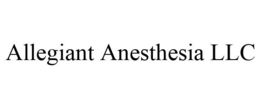 ALLEGIANT ANESTHESIA LLC trademark