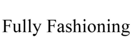FULLY FASHIONING trademark
