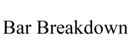 BAR BREAKDOWN trademark