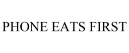 PHONE EATS FIRST trademark