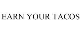 EARN YOUR TACOS trademark