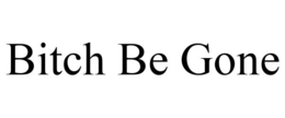 BITCH BE GONE trademark