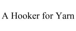 A HOOKER FOR YARN trademark