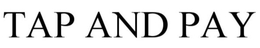 TAP AND PAY trademark