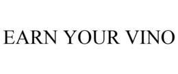 EARN YOUR VINO trademark