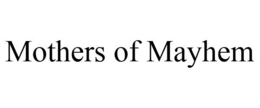 MOTHERS OF MAYHEM trademark