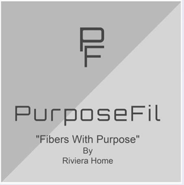 PF PURPOSEFIL "FIBERS WITH PURPOSE" BY RIVIERA HOME trademark