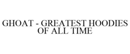 GHOAT - GREATEST HOODIES OF ALL TIME trademark