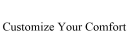 CUSTOMIZE YOUR COMFORT trademark