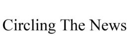 CIRCLING THE NEWS trademark
