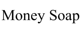 MONEY SOAP trademark