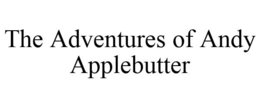 THE ADVENTURES OF ANDY APPLEBUTTER trademark