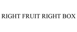 RIGHT FRUIT RIGHT BOX trademark