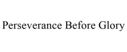 PERSEVERANCE BEFORE GLORY trademark