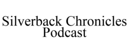 SILVERBACK CHRONICLES PODCAST trademark