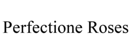 PERFECTIONE ROSES trademark