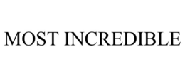 MOST INCREDIBLE trademark