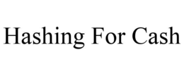 HASHING FOR CASH trademark
