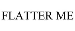 FLATTER ME trademark