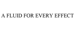 A FLUID FOR EVERY EFFECT trademark