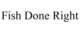 FISH DONE RIGHT trademark