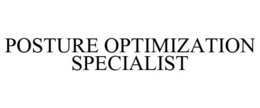 POSTURE OPTIMIZATION SPECIALIST trademark