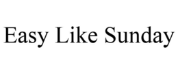 EASY LIKE SUNDAY trademark