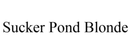 SUCKER POND BLONDE trademark