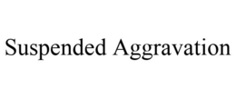SUSPENDED AGGRAVATION trademark