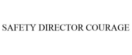 SAFETY DIRECTOR COURAGE trademark