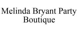 MELINDA BRYANT PARTY BOUTIQUE trademark