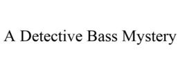 A DETECTIVE BASS MYSTERY trademark