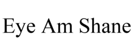 EYE AM SHANE trademark