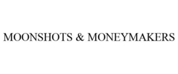 MOONSHOTS & MONEYMAKERS trademark