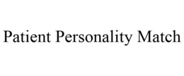 PATIENT PERSONALITY MATCH trademark