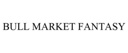 BULL MARKET FANTASY trademark