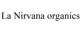 LA NIRVANA ORGANICS trademark
