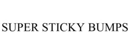 SUPER STICKY BUMPS trademark