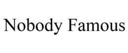 NOBODY FAMOUS trademark