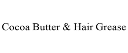 COCOA BUTTER & HAIR GREASE trademark