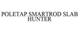 POLETAP SMARTROD SLAB HUNTER trademark