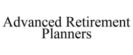 ADVANCED RETIREMENT PLANNERS trademark